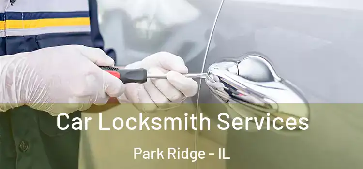 Car Locksmith Services Park Ridge - IL